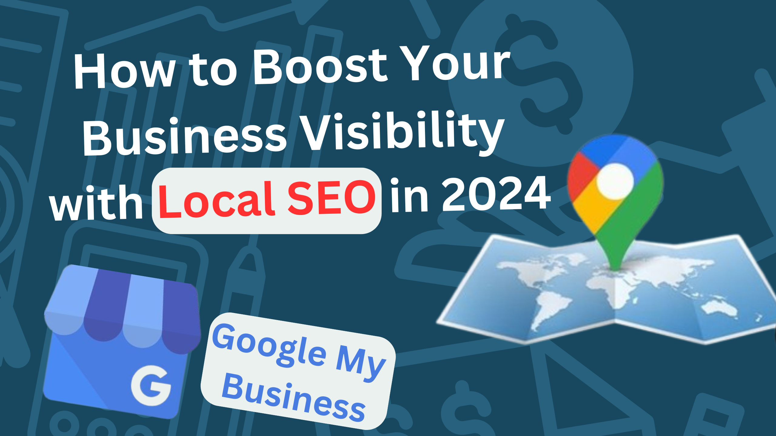 How to Boost Your Business Visibility with Local SEO in 2024